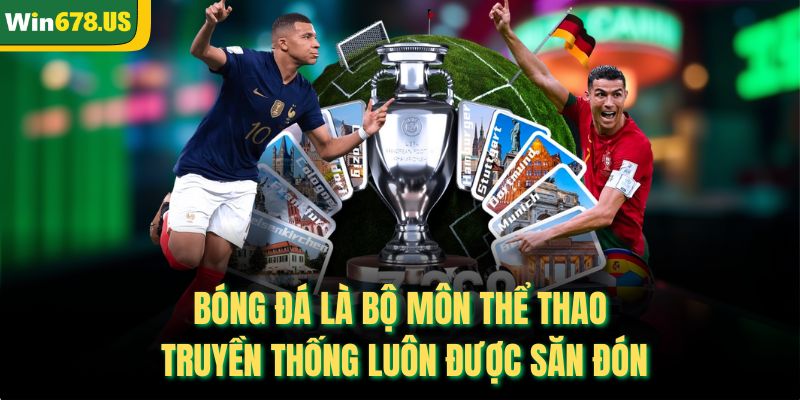 Bóng đá là bộ môn thể thao truyền thống luôn được săn đón