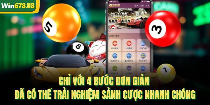 Chỉ với 4 bước đơn giản đã có thể trải nghiệm sảnh cược nhanh chóng
