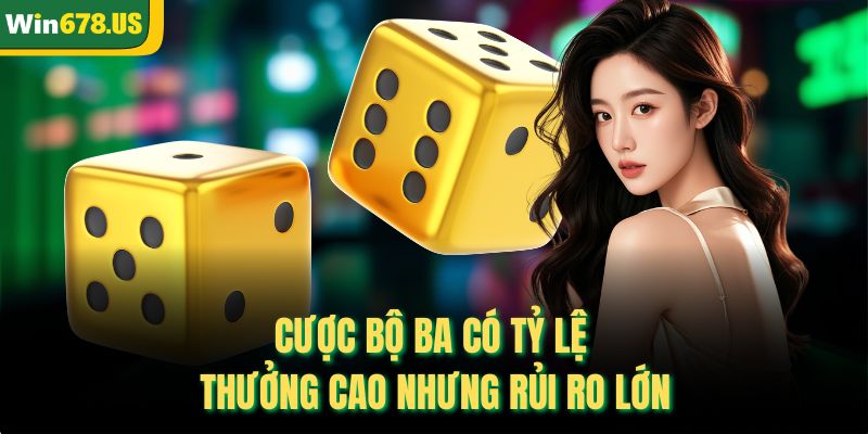Cược bộ ba có tỷ lệ thưởng cao nhưng rủi ro lớn