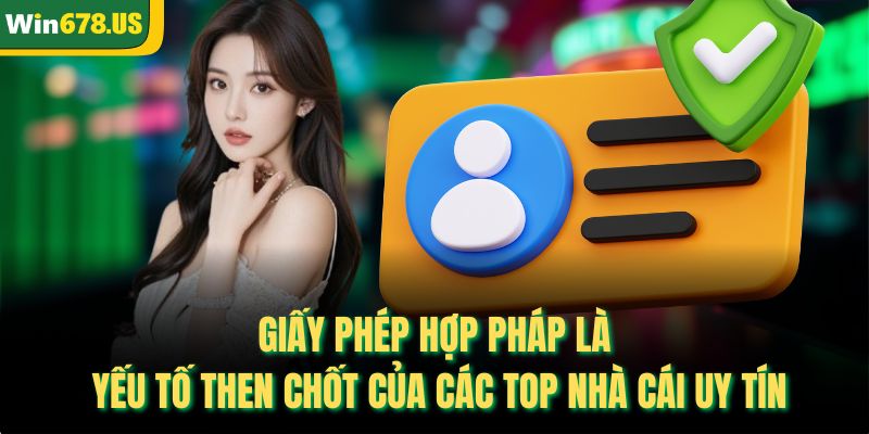 Giấy phép hợp pháp là yếu tố then chốt của các top nhà cái uy tín