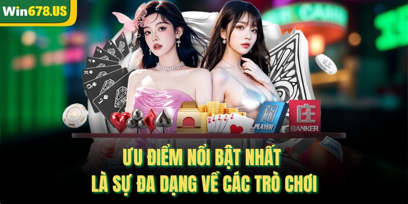 Ưu điểm nổi bật nhất là sự đa dạng về các trò chơi