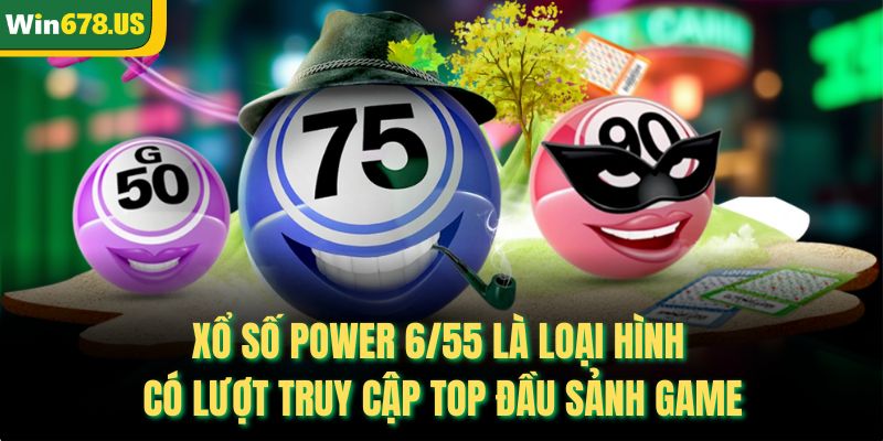 Xổ số Power 6/55 là loại hình có lượt truy cập top đầu sảnh game